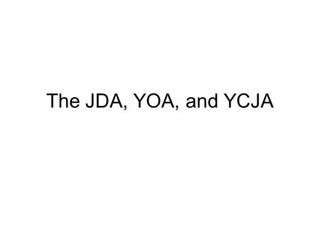 The JDA, YOA, and YCJA. Precursors to the JDA 1857: Speedier trials to reduce jail time 1857: Creation of reformatories for delinquents (one in Upper.