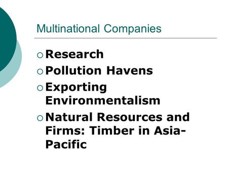 Multinational Companies  Research  Pollution Havens  Exporting Environmentalism  Natural Resources and Firms: Timber in Asia- Pacific.