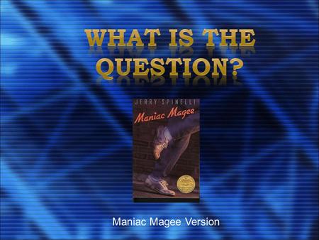 Maniac Magee Version ® A Classroom Game Based on the TV Game show Here are the categories:
