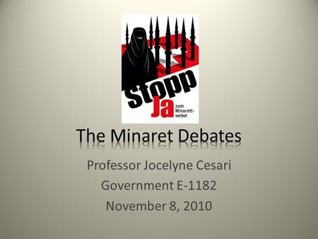 Professor Jocelyne Cesari Government E-1182 November 8, 2010.
