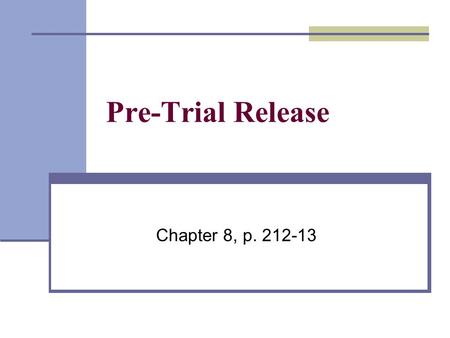 Pre-Trial Release Chapter 8, p. 212-13. Less serious offences Accused may have to: sign a promise to appear – must show up on assigned date sign a recognizance.