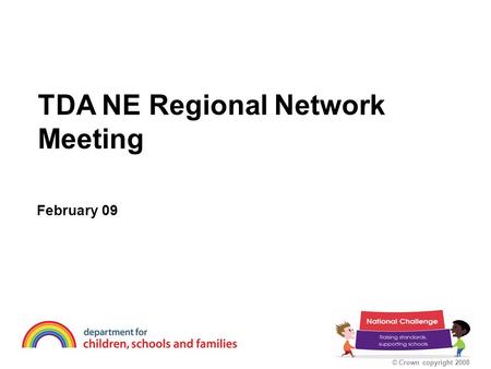 © Crown copyright 2008 TDA NE Regional Network Meeting February 09.