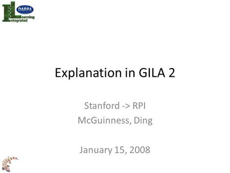 Explanation in GILA 2 Stanford -> RPI McGuinness, Ding January 15, 2008.