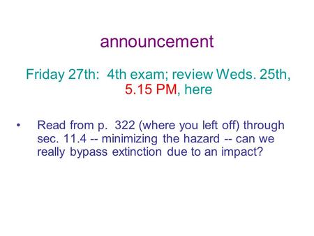 Announcement Friday 27th: 4th exam; review Weds. 25th, 5.15 PM, here Read from p. 322 (where you left off) through sec. 11.4 -- minimizing the hazard --