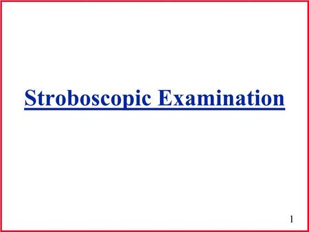 Stroboscopic Examination