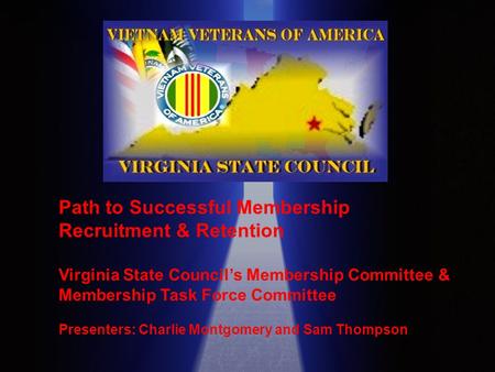 Path to Successful Membership Recruitment & Retention Virginia State Council’s Membership Committee & Membership Task Force Committee Presenters: Charlie.