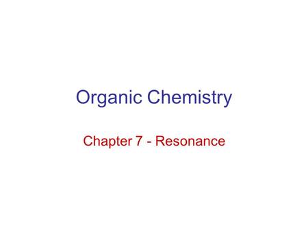 Organic Chemistry Chapter 7 - Resonance. Electron Delocalization and Resonance Localized electrons = restricted to a particular region Delocalized electrons.