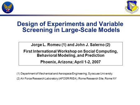 Design of Experiments and Variable Screening in Large-Scale Models Jorge L. Romeu (1) and John J. Salerno (2) First International Workshop on Social Computing,