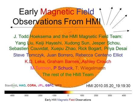 Early HMI Magnetic Field Observations Early Magnetic Field Observations From HMI J. Todd Hoeksema and the HMI Magnetic Field Team: Yang Liu, Keiji Hayashi,