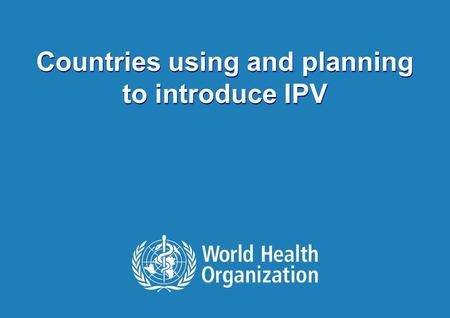 1 |1 | Countries using and planning to introduce IPV.