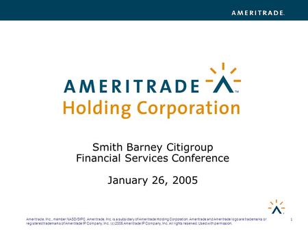 1 Ameritrade, Inc., member NASD/SIPC. Ameritrade, Inc. is a subsidiary of Ameritrade Holding Corporation. Ameritrade and Ameritrade logo are trademarks.