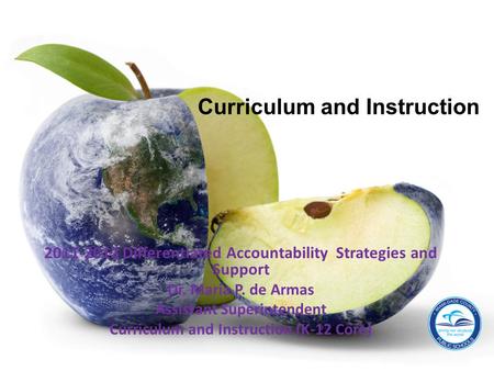 2011-2012 Differentiated Accountability Strategies and Support Dr. Maria P. de Armas Assistant Superintendent Curriculum and Instruction (K-12 Core) Curriculum.