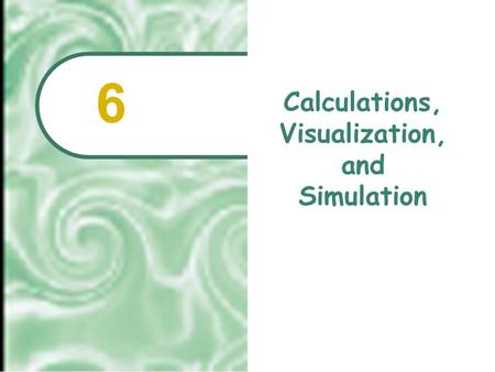 Calculations, Visualization, and Simulation 6.  2001 Prentice Hall6.2 Chapter Outline The Spreadsheet: Software for Simulation and Speculation Statistical.