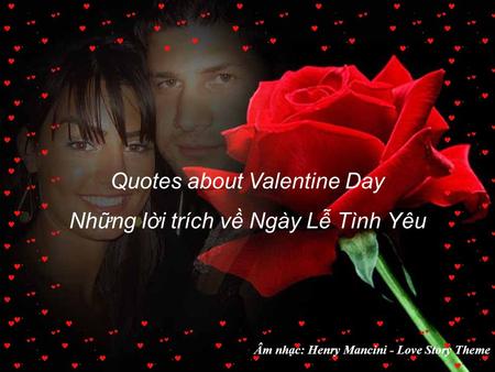 Quotes about Valentine Day Những lời trích về Ngày Lễ Tình Yêu Âm nhạc: Henry Mancini - Love Story Theme.