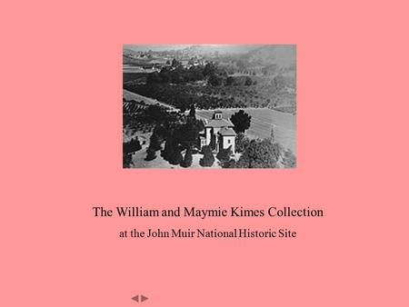 The William and Maymie Kimes Collection at the John Muir National Historic Site.
