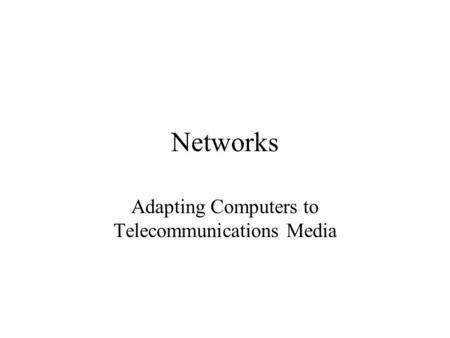 Networks Adapting Computers to Telecommunications Media.