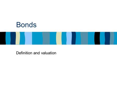 Bonds Definition and valuation. Lecture plan: Foreword Definitions & concepts Valuation and YTM calculation More bond-related concepts.