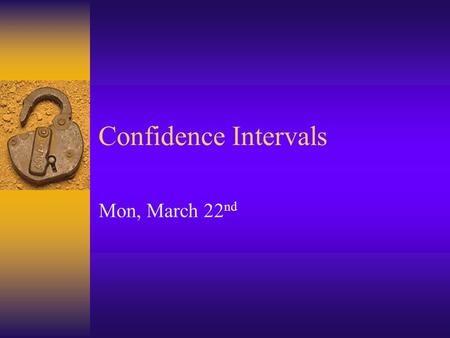 Confidence Intervals Mon, March 22 nd. Point & Interval Estimates  Point estimate – use sample to estimate exact statistic to represent pop parameter.