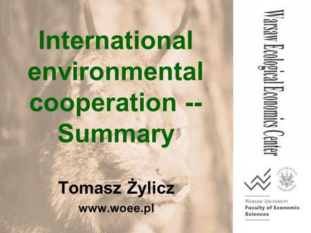 International environmental cooperation -- Summary Tomasz Żylicz www.woee.pl.