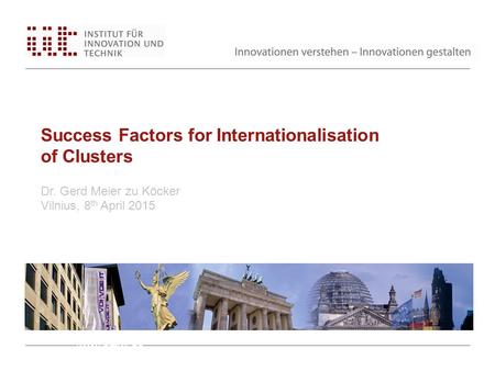 Success Factors for Internationalisation of Clusters Dr. Gerd Meier zu Köcker Vilnius, 8 th April 2015 www.bmwi.de.
