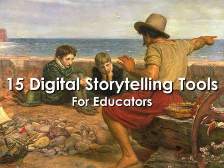 15 Digital Storytelling Tools For Educators. Storytelling is in our DNA.