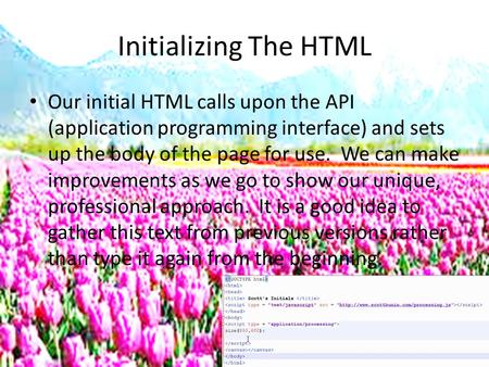 Initializing The HTML Our initial HTML calls upon the API (application programming interface) and sets up the body of the page for use. We can make improvements.