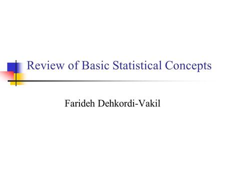 Review of Basic Statistical Concepts Farideh Dehkordi-Vakil.