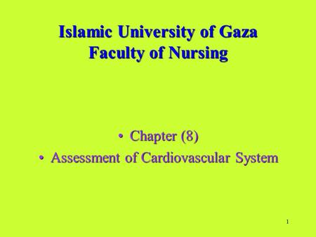 1 Islamic University of Gaza Faculty of Nursing Chapter (8)Chapter (8) Assessment of Cardiovascular SystemAssessment of Cardiovascular System.