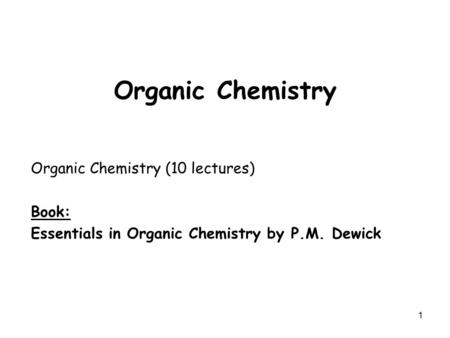 Organic Chemistry Organic Chemistry (10 lectures) Book: