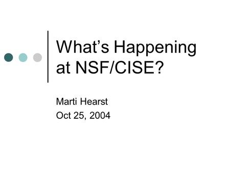 What’s Happening at NSF/CISE? Marti Hearst Oct 25, 2004.