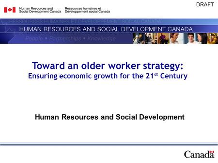 DRAFT Toward an older worker strategy: Ensuring economic growth for the 21 st Century Human Resources and Social Development.