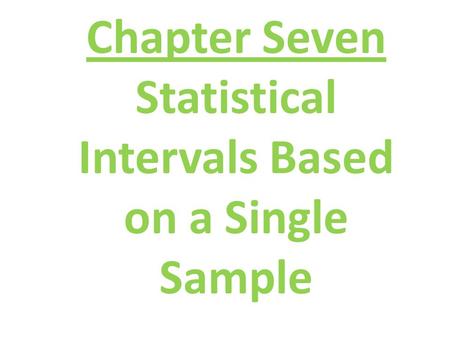 Chapter Seven Statistical Intervals Based on a Single Sample.