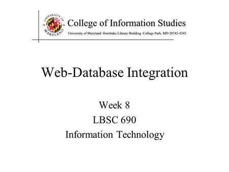 Web-Database Integration Week 8 LBSC 690 Information Technology.