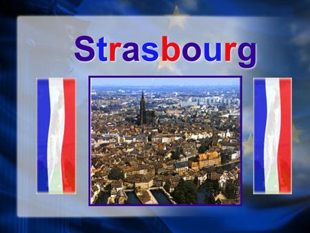 StrasbourgStrasbourg StrasbourgStrasbourg. HistoryHistory HistoryHistory 12 B.C. 12 B.C. Strasbourg was established as the Roman military camp on the.
