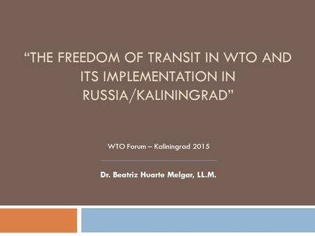 WTO Forum – Kaliningrad 2015 Dr. Beatriz Huarte Melgar, LL.M.