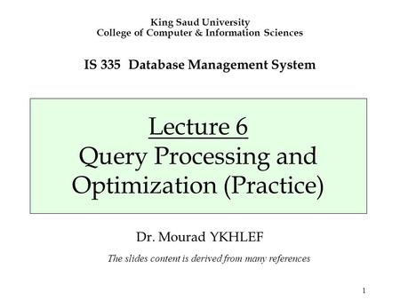 1 King Saud University College of Computer & Information Sciences IS 335 Database Management System Lecture 6 Query Processing and Optimization (Practice)