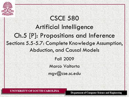 UNIVERSITY OF SOUTH CAROLINA Department of Computer Science and Engineering CSCE 580 Artificial Intelligence Ch.5 [P]: Propositions and Inference Sections.