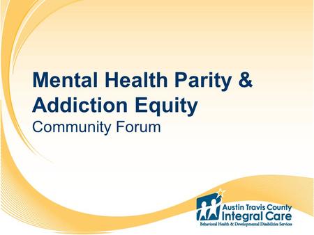 1 2 3 4 5 6 7 8 9 10 11 12 13 14 15 16 17 18 19 20 Mental Health Parity & Addiction Equity Community Forum.