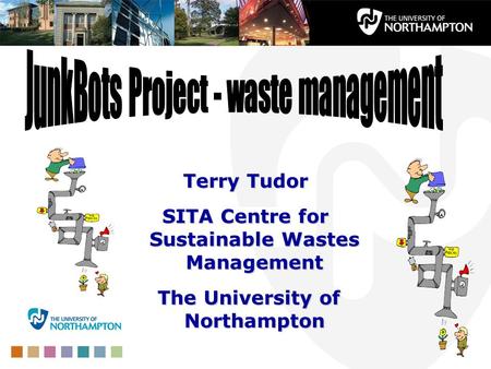 Terry Tudor SITA Centre for Sustainable Wastes Management The University of Northampton The University of Northampton.
