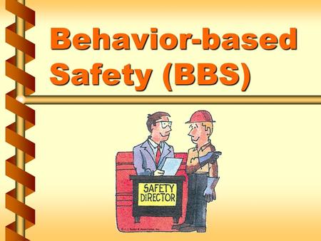 Behavior-based Safety (BBS). What is behavior-based safety? v Reflects a proactive approach to safety and health management v Reflects a proactive approach.
