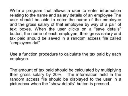 Write a program that allows a user to enter information relating to the name and salary details of an employee The user should be able to enter the name.