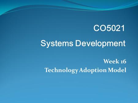 Week 16 Technology Adoption Model