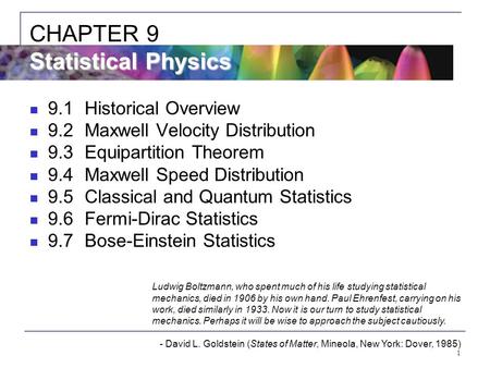 1 9.1Historical Overview 9.2Maxwell Velocity Distribution 9.3Equipartition Theorem 9.4Maxwell Speed Distribution 9.5Classical and Quantum Statistics 9.6Fermi-Dirac.