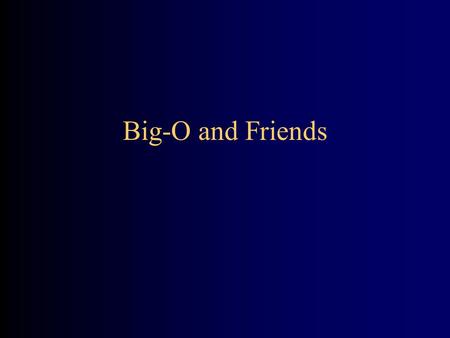 Big-O and Friends. Formal definition of Big-O A function f(n) is O(g(n)) if there exist positive numbers c and N such that: f(n) = N Example: Let f(n)