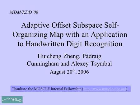 Adaptive Offset Subspace Self- Organizing Map with an Application to Handwritten Digit Recognition Huicheng Zheng, Pádraig Cunningham and Alexey Tsymbal.