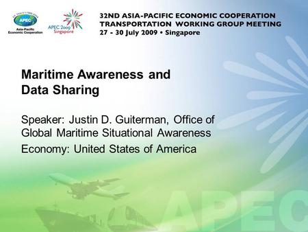 Maritime Awareness and Data Sharing Speaker: Justin D. Guiterman, Office of Global Maritime Situational Awareness Economy: United States of America.