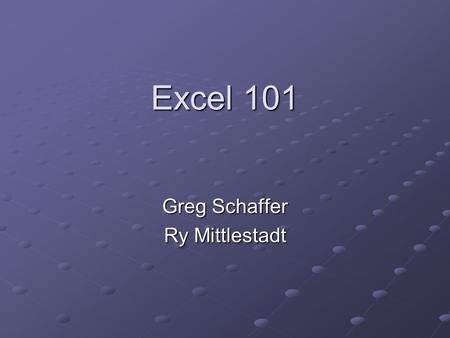Excel 101 Greg Schaffer Ry Mittlestadt. What we’re going to Cover The working parts of Excel How to Navigate How to Sort FormattingFiltersLab.