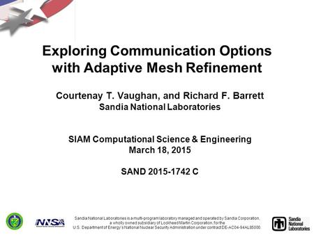 Exploring Communication Options with Adaptive Mesh Refinement Courtenay T. Vaughan, and Richard F. Barrett Sandia National Laboratories SIAM Computational.