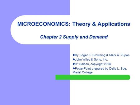 MICROECONOMICS: Theory & Applications Chapter 2 Supply and Demand