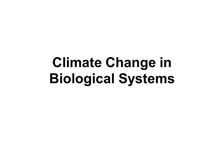 Climate Change in Biological Systems. Graph 5: Impact of Climate Change on Natural Ecosystems Coastal Wetland: low lying, marsh, swamp Alpine: cold mountaintops.